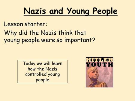Today we will learn how the Nazis controlled young people