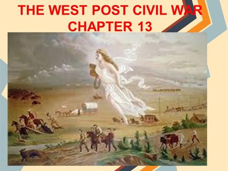 THE WEST POST CIVIL WAR CHAPTER 13. 13.1 CULTURES CLASH ON THE PRARIE ✕ We will study in this chapter: The rise of corporations, heavy industry, mechanized.