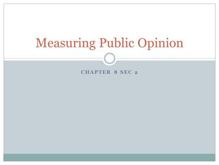 CHAPTER 8 SEC 2 Measuring Public Opinion. Government Leaders Make policy based on public opinion Winning party often claim to have a mandate – instructions.