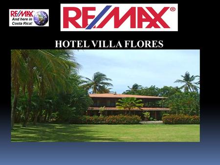 HOTEL VILLA FLORES. Property Description HOTEL VILLA FLORES $1,250,000.00 Hotel Villa Flores is a charming typical Costa Rican bed and breakfast featuring.