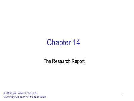 11 Chapter 14 The Research Report © 2009 John Wiley & Sons Ltd. www.wileyeurope.com/college/sekaran.