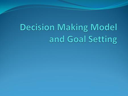 Decision Making Model and Goal Setting