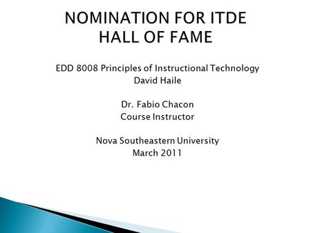 EDD 8008 Principles of Instructional Technology David Haile Dr. Fabio Chacon Course Instructor Nova Southeastern University March 2011.