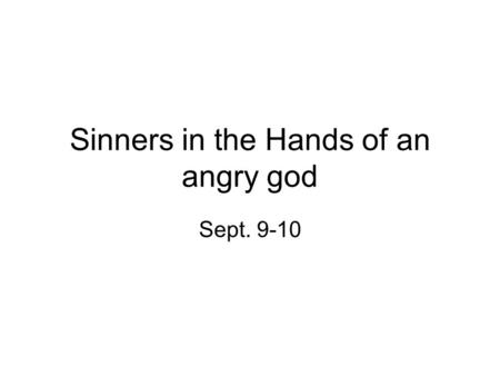 Sinners in the Hands of an angry god Sept. 9-10. Bellwork Define imagery in your own words. How does Edwards us imagery to increase the authority of his.