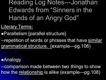 Reading Log Notes---Jonathan Edwards from “Sinners in the Hands of an Angry God” Literary Terms: Parallelism {parallel structure} --repetition of words.