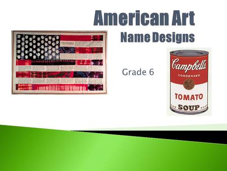 Grade 6.  1. Choose American artist for inspiration  2. Create and print a word document that includes-  Artists Name 