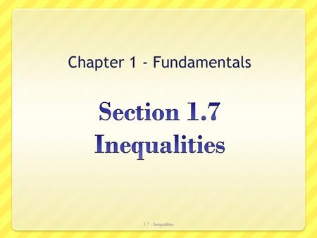 Chapter 1 - Fundamentals 1.7 - Inequalities. Rules for Inequalities 1.7 - Inequalities.