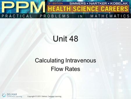 Unit 48 Calculating Intravenous Flow Rates. Basic Principles of Calculating Intravenous Flow Rates Intravenous (IV) fluids are fluids injected directly.