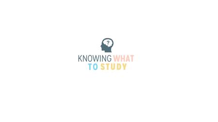 WHAT WE WILL COVER Introduction to “Knowing What to Study” Revision checklists Exam Papers Marking Schemes.