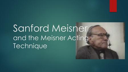 Sanford Meisner and the Meisner Acting Technique