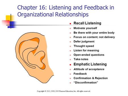 Chapter 16: Listening and Feedback in Organizational Relationships Recall Listening  Motivate yourself  Be there with your entire body  Focus on content;