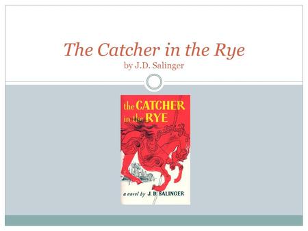 The Catcher in the Rye by J.D. Salinger. Learning Goal and Agenda March 24, 2014 Learning Goal: Students will be able to analyze and make inferences about.