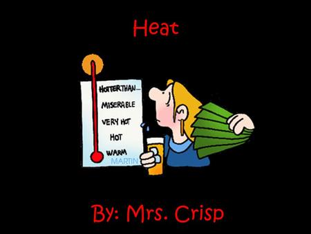 By: Mrs. Crisp Heat. S.P.I 0507.10.1 Use data from an investigation to determine the method by which heat energy is transferred from one object or material.