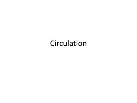 Circulation. Why we need a circulatory system Diffusion can move substances only a few millimeters and time increases greatly as distance increases Fluid.