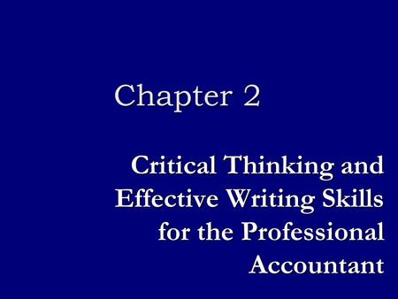 Chapter 2 Critical Thinking and Effective Writing Skills for the Professional Accountant.