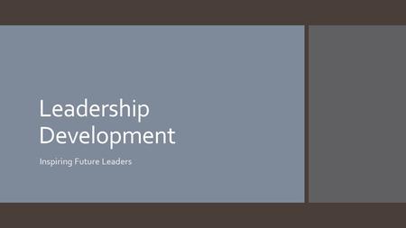 Leadership Development Inspiring Future Leaders. What does a leader look like?