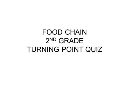 FOOD CHAIN 2ND GRADE TURNING POINT QUIZ
