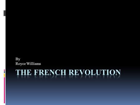 By Royce Williams. Why did it start? Pg. 652  The French Revolution started because the Third Estate was being treated unfairly.  They didn’t have any.