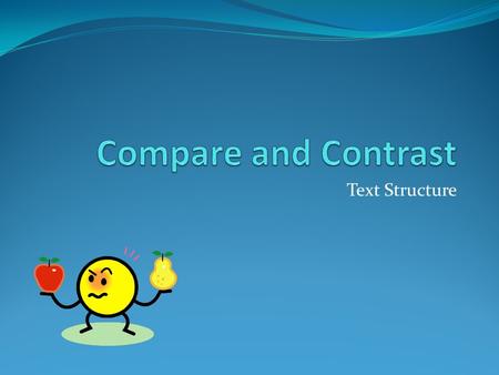 Compare and Contrast Text Structure.