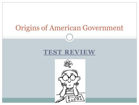 TEST REVIEW Origins of American Government. What are the three branches of government that were established by the Constitution?