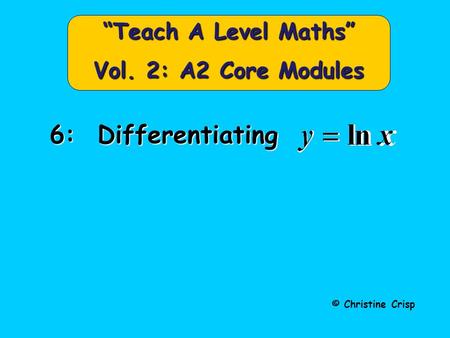 © Christine Crisp “Teach A Level Maths” Vol. 2: A2 Core Modules 6: Differentiating.