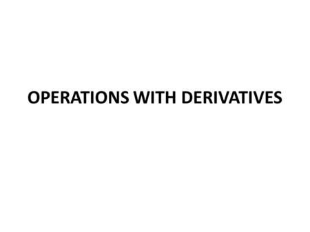 OPERATIONS WITH DERIVATIVES. The derivative of a constant times a function Justification.