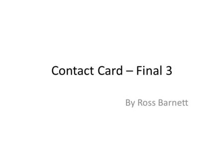 Contact Card – Final 3 By Ross Barnett. First Contact Card Hard to make because of the material which will cost a lot to cut out. Different to all other.