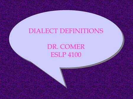 ESLP 4100 Dr. Comer DIALECT DEFINITIONS DR. COMER ESLP 4100 DIALECT DEFINITIONS DR. COMER ESLP 4100.