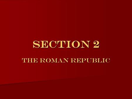 Section 2 The Roman Republic.