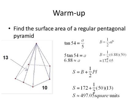 Warm-up Find the surface area of a regular pentagonal pyramid.