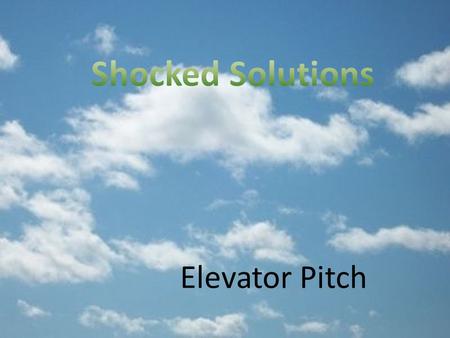 Elevator Pitch. Shocked Solutions is an Odor Removal service that you can use for almost any application. We use Ozone shock treatment to eliminate bad.