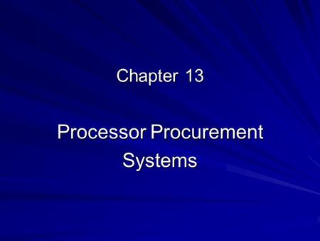 Chapter 13 Processor Procurement Systems. Processor as Coordinator  Goal: to keep organization running with flow-through that is profitable  Profitable.