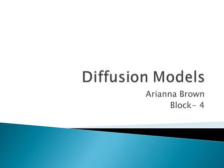 Arianna Brown Block- 4. o Diffusion is the process by which a characteristic spreads across space from one place to another over time. (Spatial Interaction)