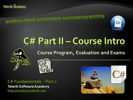 Course Program, Evaluation and Exams Telerik Software Academy  C# Fundamentals – Part 2.