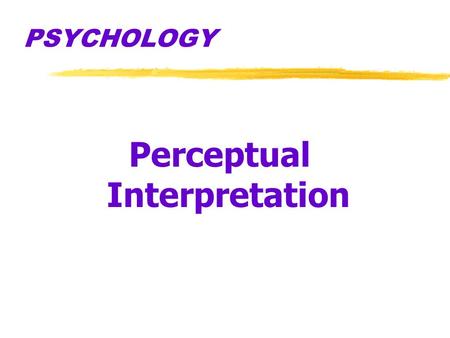 PSYCHOLOGY Perceptual Interpretation. Nature vs. Nurture zKant - innate/nature (born with- inherited) zLocke - learn by experience/nurture (blank slate)