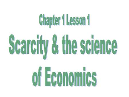 1. Explain the fundamental economic problem. 2. Examine the three basic economic questions that every society must answer. 3. List and use examples of.