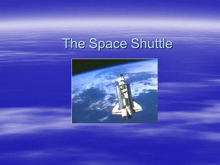 The Space Shuttle. The Shuttle’s mission  The purpose of the space shuttle is to bring supplies, equipment, and people to the International Space Station.
