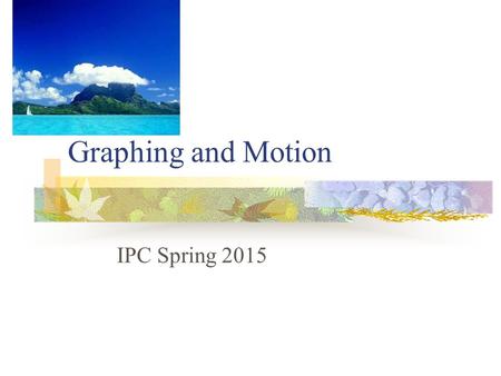 Graphing and Motion IPC Spring 2015.