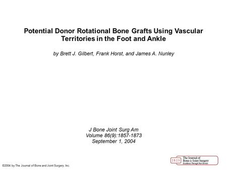 Potential Donor Rotational Bone Grafts Using Vascular Territories in the Foot and Ankle by Brett J. Gilbert, Frank Horst, and James A. Nunley J Bone Joint.
