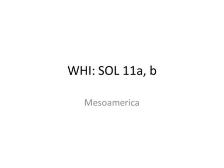 WHI: SOL 11a, b Mesoamerica.