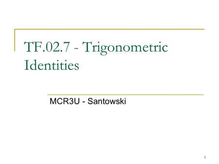 1 TF.02.7 - Trigonometric Identities MCR3U - Santowski.