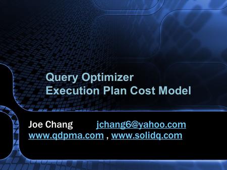 Query Optimizer Execution Plan Cost Model Joe Chang