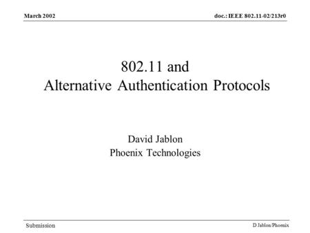 Doc.: IEEE 802.11-02/213r0 Submission March 2002 D Jablon/Phoenix 802.11 and Alternative Authentication Protocols David Jablon Phoenix Technologies.