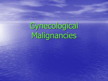 Gynecological Malignancies. Gynecologic malignancies account for 15% of all cancers in women. Gynecologic malignancies account for 15% of all cancers.