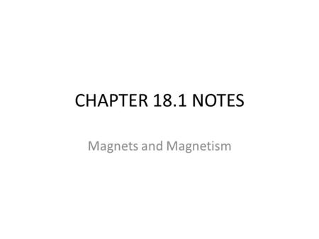 CHAPTER 18.1 NOTES Magnets and Magnetism. Important vocabulary Magnet Magnetic Field Magnetic Force Poles Domains.