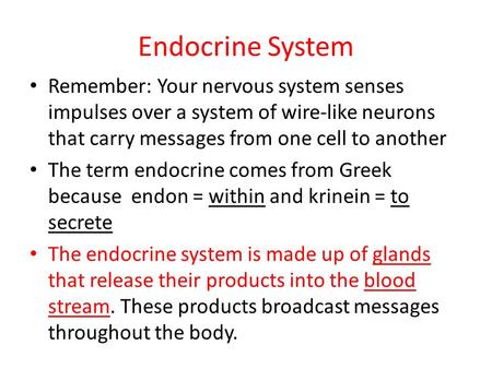 Endocrine System Remember: Your nervous system senses impulses over a system of wire-like neurons that carry messages from one cell to another The term.