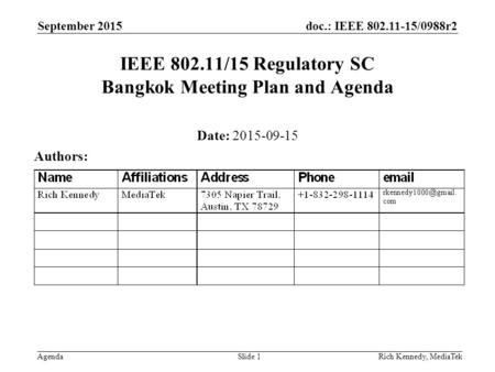 Doc.: IEEE 802.11-15/0988r2 AgendaRich Kennedy, MediaTek IEEE 802.11/15 Regulatory SC Bangkok Meeting Plan and Agenda Date: 2015-09-15 Authors: September.