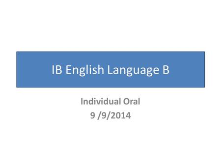 IB English Language B Individual Oral 9 /9/2014. Beyond the text.