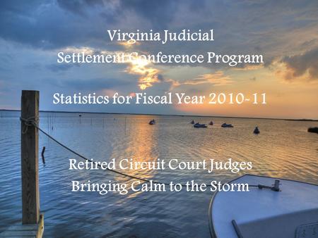 Bringing Resolution to Conflict Virginia Judicial Settlement Conference Program Statistics for Fiscal Year 2009-10 Virginia Judicial Settlement Conference.