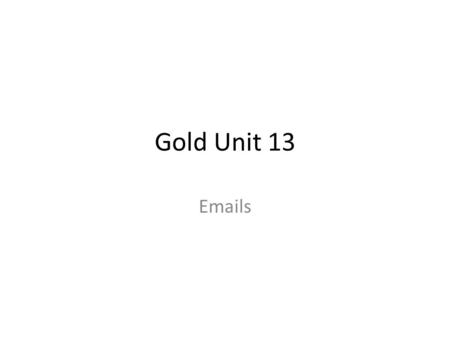 Gold Unit 13 Emails. 1.1/1.2 email with zipped attachment I wanted to send more then one documents so I decided I would create a zip folder and then I.